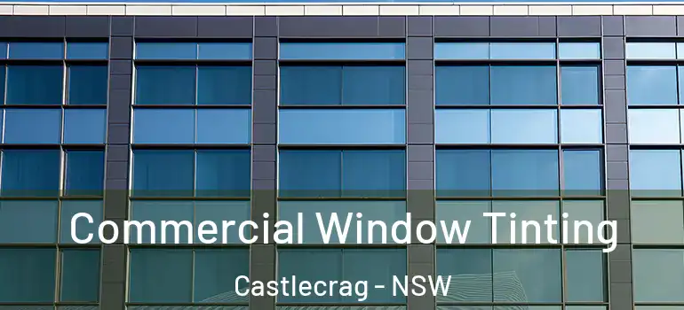  Commercial Window Tinting Castlecrag - NSW
