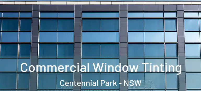  Commercial Window Tinting Centennial Park - NSW