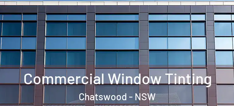 Commercial Window Tinting Chatswood - NSW