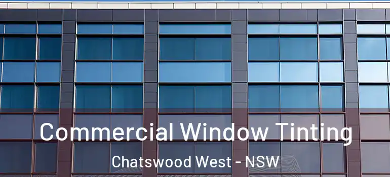 Commercial Window Tinting Chatswood West - NSW