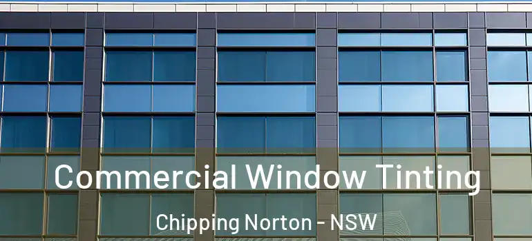 Commercial Window Tinting Chipping Norton - NSW