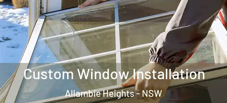  Custom Window Installation Allambie Heights - NSW