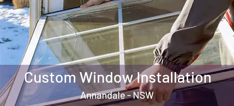 Custom Window Installation Annandale - NSW