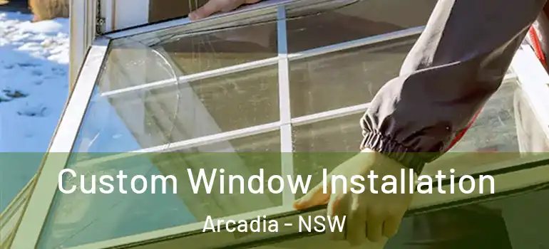 Custom Window Installation Arcadia - NSW