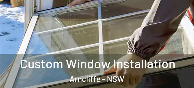 Custom Window Installation Arncliffe - NSW