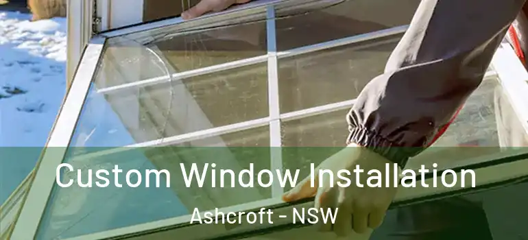 Custom Window Installation Ashcroft - NSW