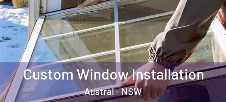  Custom Window Installation Austral - NSW