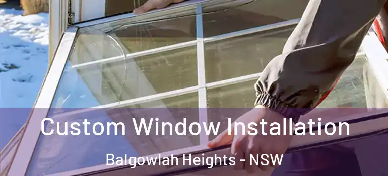 Custom Window Installation Balgowlah Heights - NSW