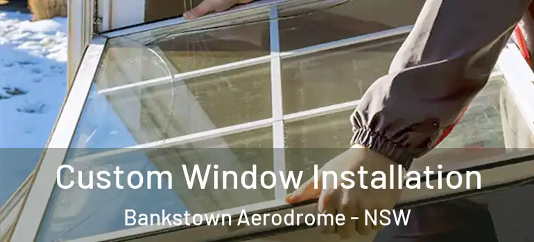  Custom Window Installation Bankstown Aerodrome - NSW