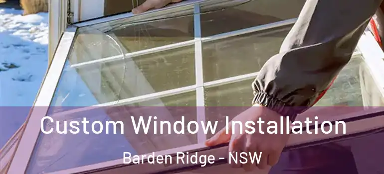 Custom Window Installation Barden Ridge - NSW