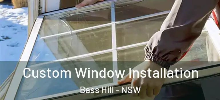  Custom Window Installation Bass Hill - NSW