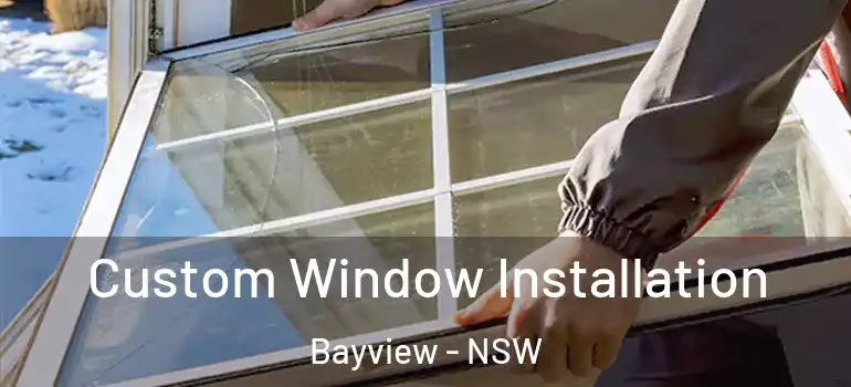 Custom Window Installation Bayview - NSW
