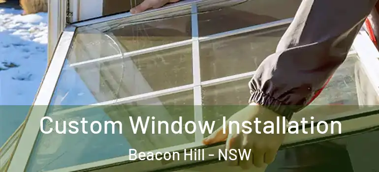  Custom Window Installation Beacon Hill - NSW