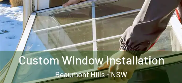 Custom Window Installation Beaumont Hills - NSW