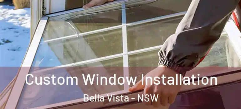 Custom Window Installation Bella Vista - NSW