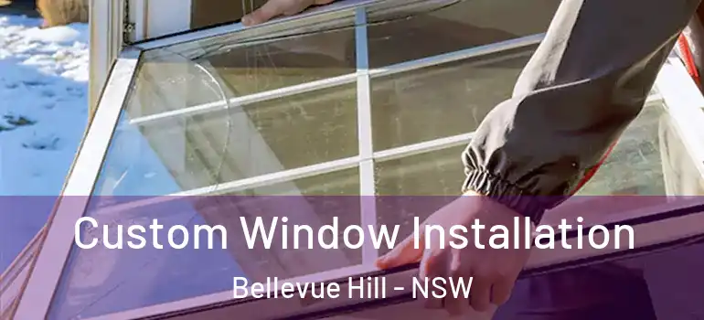 Custom Window Installation Bellevue Hill - NSW