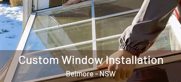Custom Window Installation Belmore - NSW