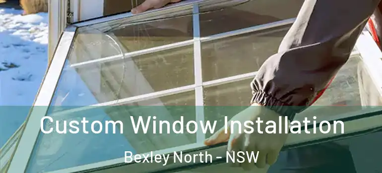 Custom Window Installation Bexley North - NSW