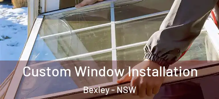 Custom Window Installation Bexley - NSW