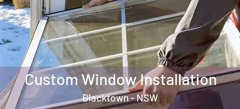  Custom Window Installation Blacktown - NSW
