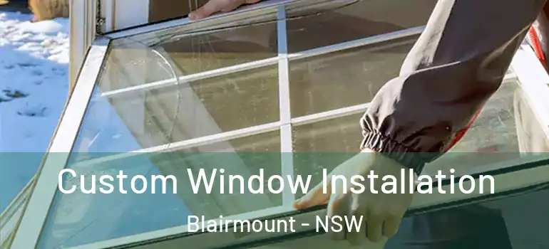  Custom Window Installation Blairmount - NSW