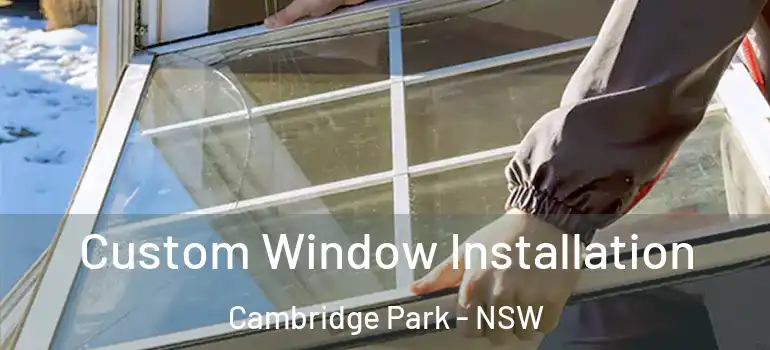  Custom Window Installation Cambridge Park - NSW
