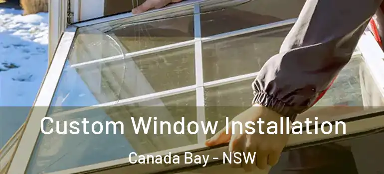 Custom Window Installation Canada Bay - NSW