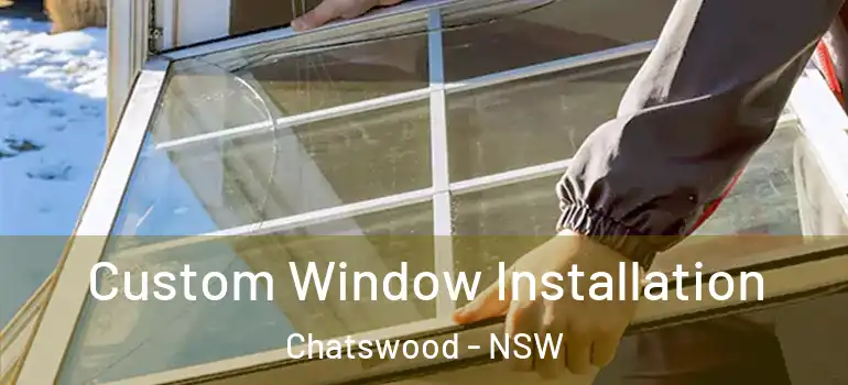 Custom Window Installation Chatswood - NSW