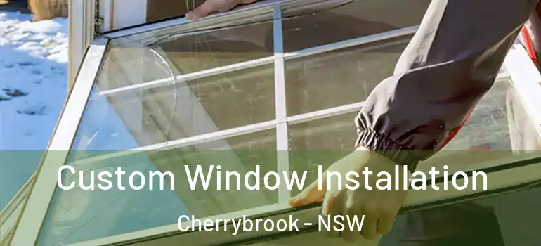 Custom Window Installation Cherrybrook - NSW