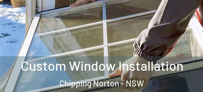 Custom Window Installation Chipping Norton - NSW