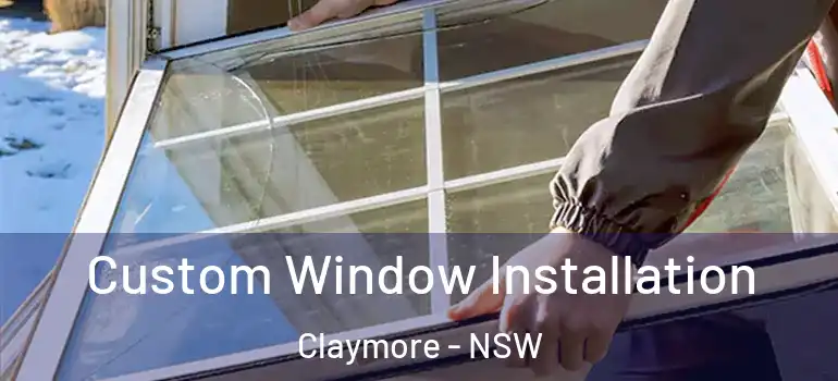  Custom Window Installation Claymore - NSW