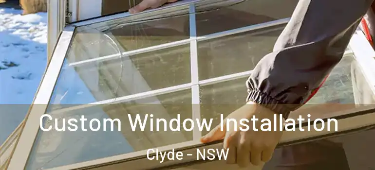 Custom Window Installation Clyde - NSW