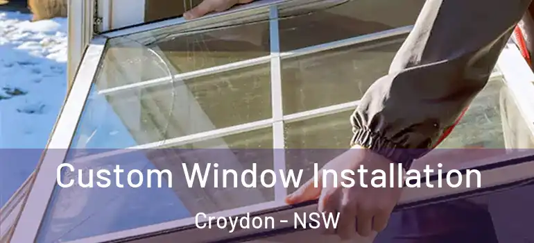  Custom Window Installation Croydon - NSW