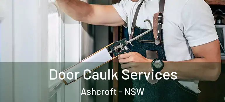  Door Caulk Services Ashcroft - NSW