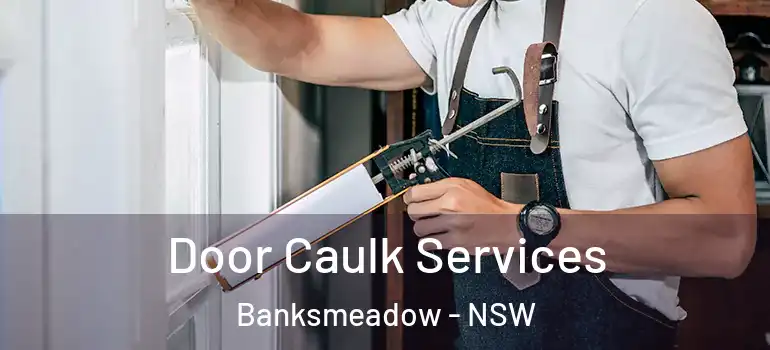 Door Caulk Services Banksmeadow - NSW