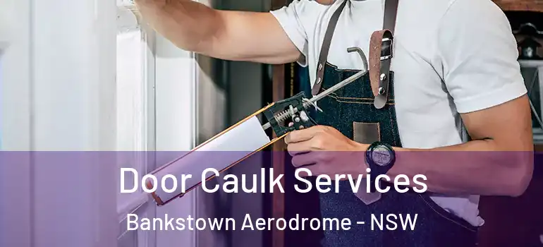 Door Caulk Services Bankstown Aerodrome - NSW
