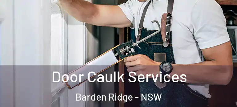 Door Caulk Services Barden Ridge - NSW