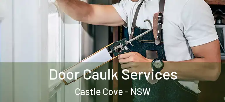 Door Caulk Services Castle Cove - NSW