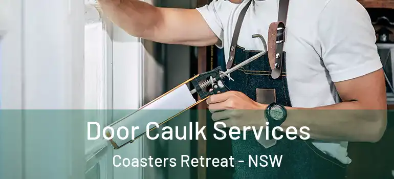 Door Caulk Services Coasters Retreat - NSW