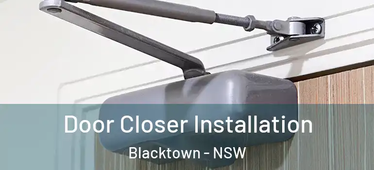  Door Closer Installation Blacktown - NSW