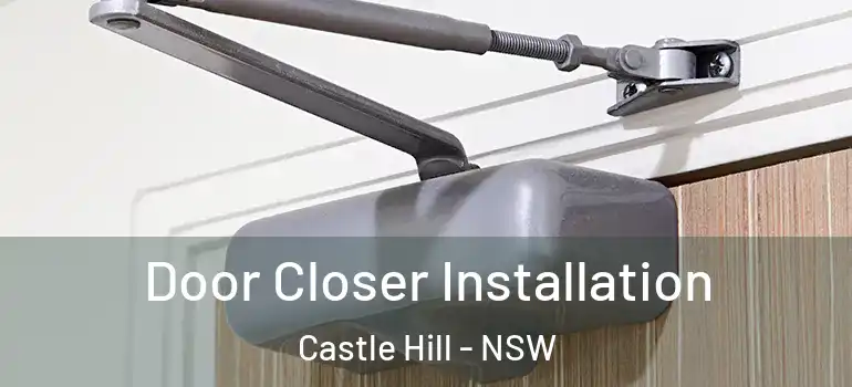 Door Closer Installation Castle Hill - NSW