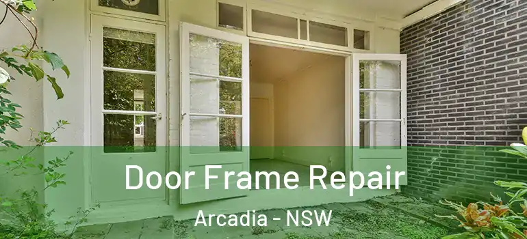 Door Frame Repair Arcadia - NSW