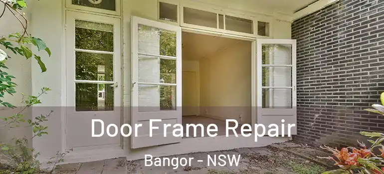  Door Frame Repair Bangor - NSW
