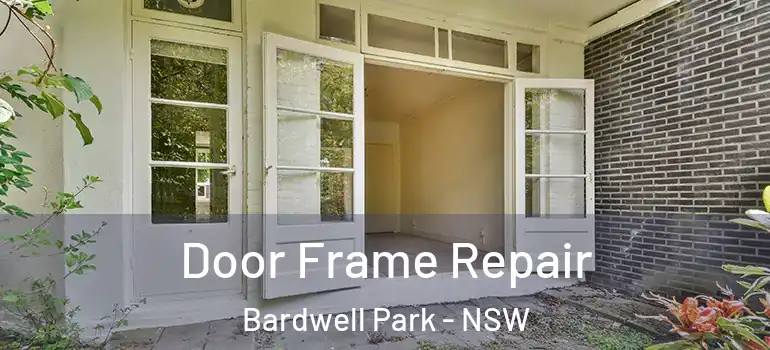 Door Frame Repair Bardwell Park - NSW