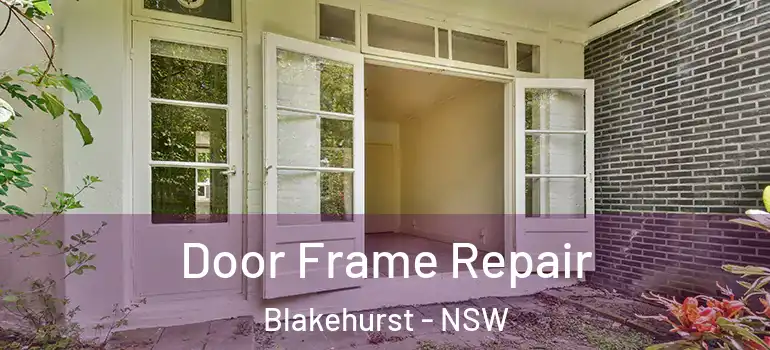 Door Frame Repair Blakehurst - NSW