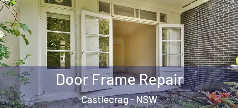 Door Frame Repair Castlecrag - NSW