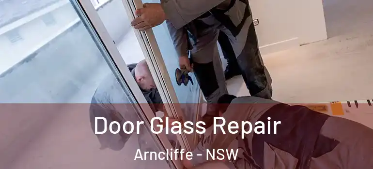 Door Glass Repair Arncliffe - NSW