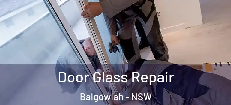 Door Glass Repair Balgowlah - NSW