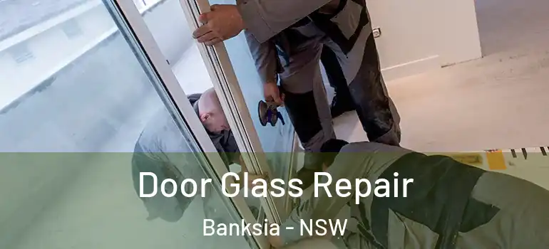 Door Glass Repair Banksia - NSW