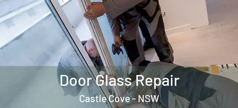 Door Glass Repair Castle Cove - NSW
